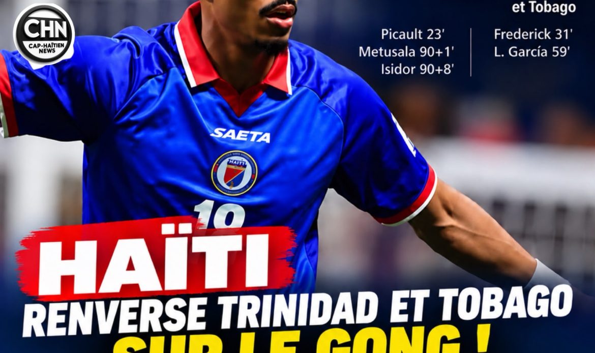 Haïti renverse Trinidad-et-Tobago sur le gong : Isidor en héros, Badía débute par une victoire !